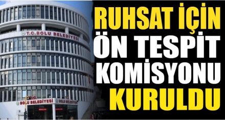 RUHSAT İÇİN ÖN TESPİT KOMİSYONU KURULDU