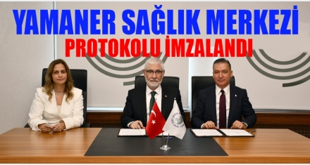YAMANER SAĞLIK MERKEZİ PROTOKOLÜ İMZALANDI