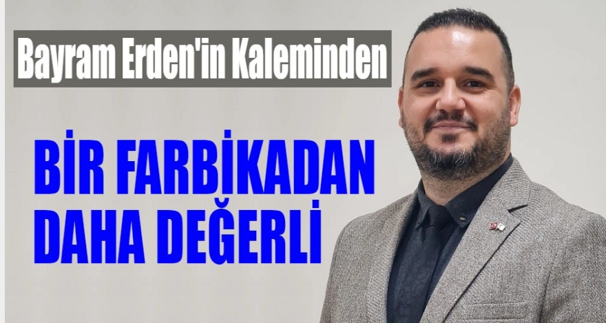 Bir Fabrikadan Daha Değerli