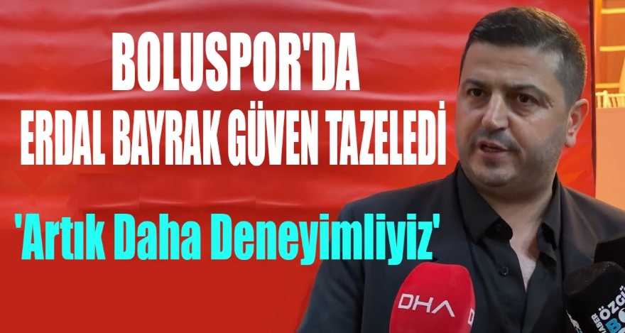 BOLUSPOR'DA 2'İNCİ ERDAL BAYRAK DÖNEMİ BAŞLADI