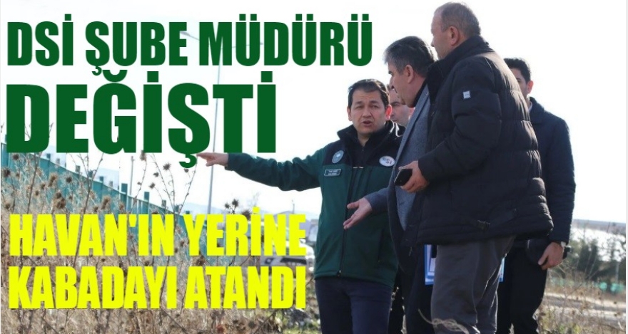 DSİ ŞUBE MÜDÜRÜ DEĞİŞTİ