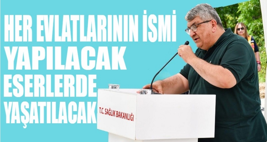 GÜLTEKİN; ‘ÖNCE HER EVLADIMIZIN ADINA BİR ESER YAPACAĞIZ'