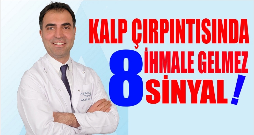 KALP ÇARPINTISINDA İHMALE GELMEZ 8 SİNYAL!