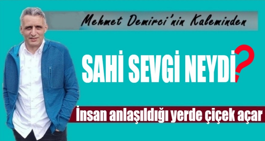 SAHİ SEVGİ NEYDİ?