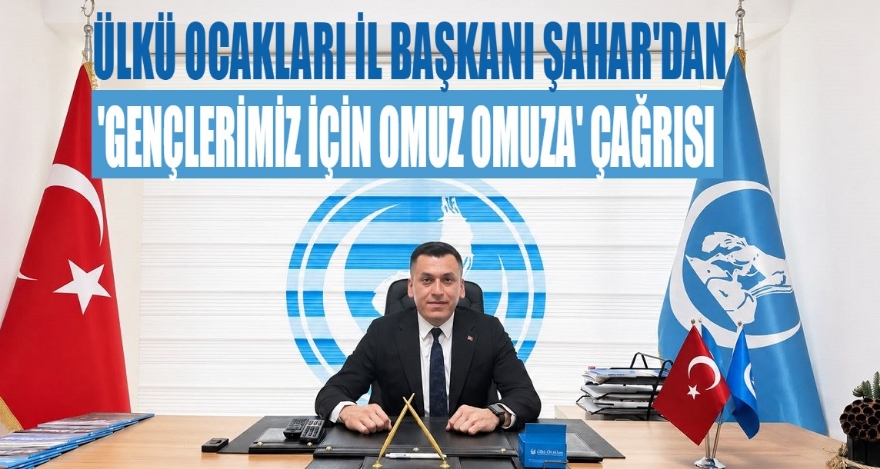 Ülkü Ocakları Bolu İl Başkanı Şahar'dan ‘Gençlerimiz için omuz omuza' çağrısı
