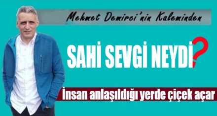 SAHİ SEVGİ NEYDİ?