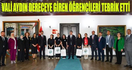 VALİ AYDIN DERECEYE GİREN ÖĞRENCİLERİ TEBRİK ETTİ