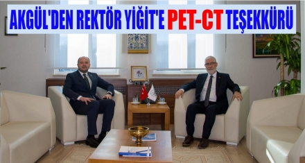 Akgül'den Rektör Yiğit'e PET-CT Teşekkürü
