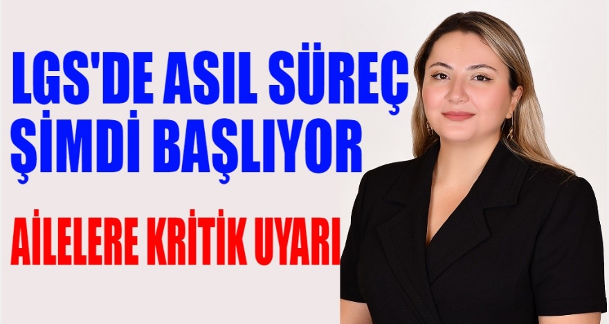 LGS'DE ASIL SÜREÇ ŞİMDİ BAŞLIYOR!