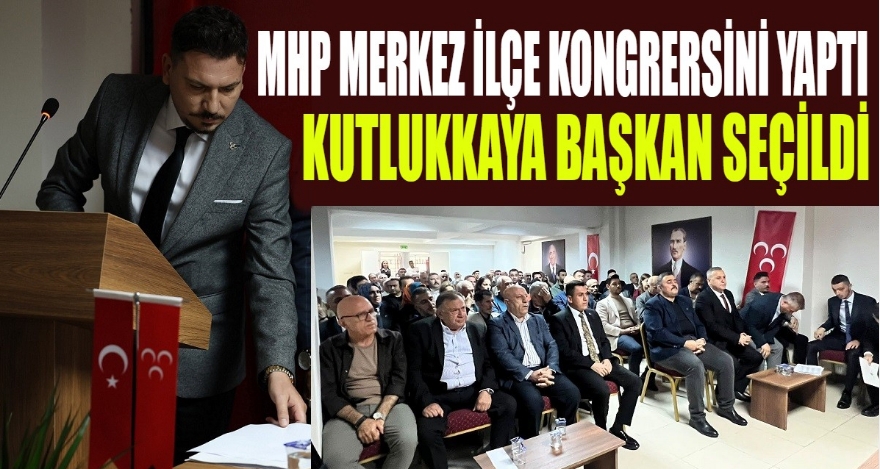 MHP Merkez İlçe Kongresini Yaptı