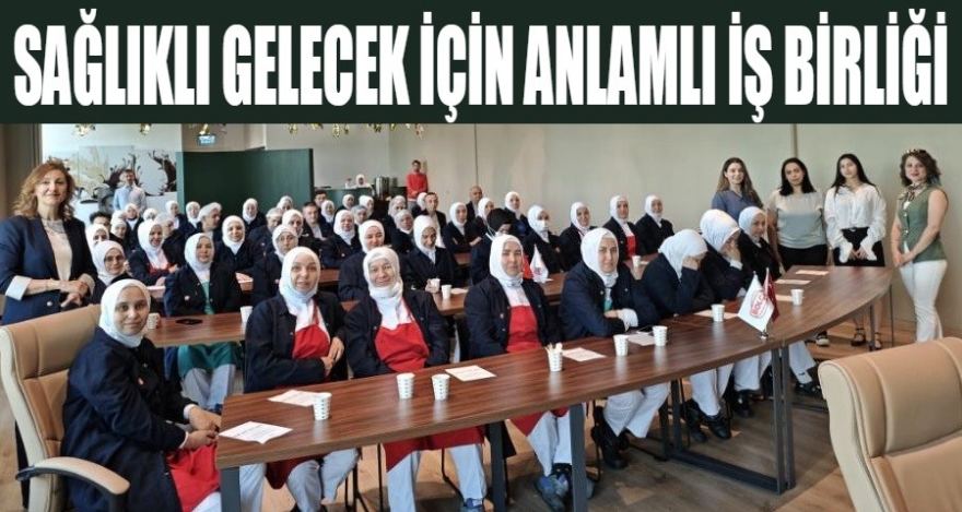 SAĞLIKLI GELECEK İÇİN ANLAMLI İŞ BİRLİĞİ