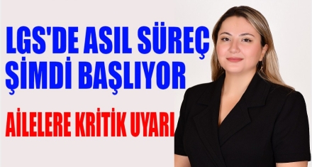 LGS'DE ASIL SÜREÇ ŞİMDİ BAŞLIYOR!