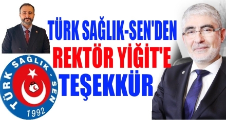 TÜRK SAĞLIK SEN'DEN REKTÖR YİĞİT'E TEŞEKKÜR