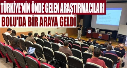 Türkiye'nin önde gelen araştırmacıları Bolu'da bir araya geldi